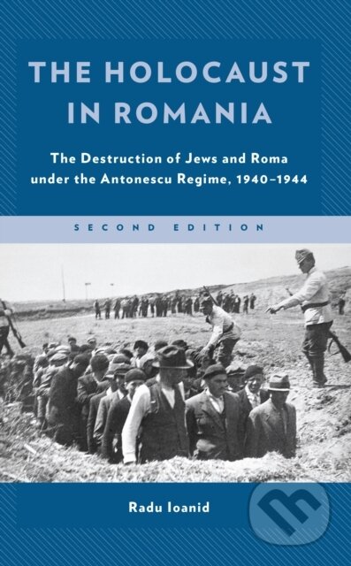 Kniha: The Holocaust in Romania (Radu Ioanid). Rowman & Littlefield, 2022 Kniha: The Holocaust in Romania (Radu Ioanid). Rowman & Littlefield, 2022
