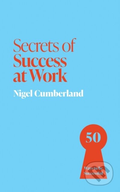 Kniha: Secrets of Success at Work (Nigel Cumberland). , 2025 Kniha: Secrets of Success at Work (Nigel Cumberland). , 2025