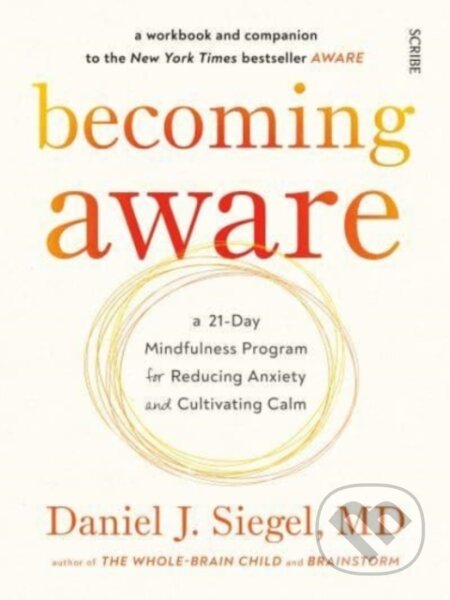 Kniha: Becoming Aware (Daniel J. a MD Siegel). Scribe Publications, 2022 Kniha: Becoming Aware (Daniel J. a MD Siegel). Scribe Publications, 2022