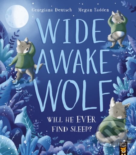 Kniha: Wide Awake Wolf (Georgiana Deutsch). Little Tiger, 2022 Kniha: Wide Awake Wolf (Georgiana Deutsch). Little Tiger, 2022
