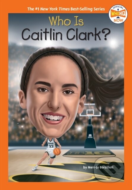 Kniha: Who Is Caitlin Clark? (Meri-Jo Borzilleri a Who HQ). , 2025 Kniha: Who Is Caitlin Clark? (Meri-Jo Borzilleri a Who HQ). , 2025
