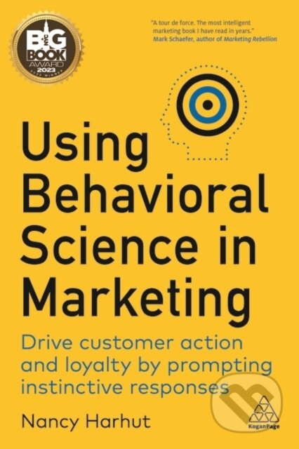 Kniha: Using Behavioral Science in Marketing (Nancy Harhut). Kogan Page, 2022 Kniha: Using Behavioral Science in Marketing (Nancy Harhut). Kogan Page, 2022