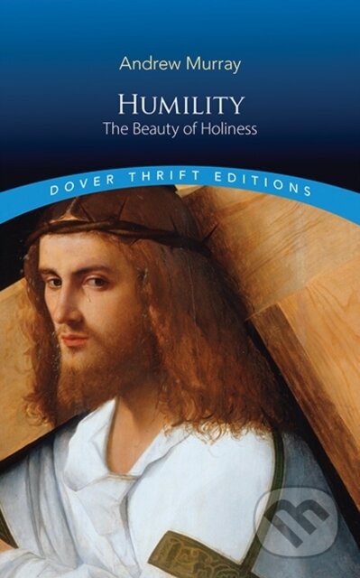 Kniha: Humility: The Beauty of Holiness (Andrew Murray). Dover Publications, 2026 Kniha: Humility: The Beauty of Holiness (Andrew Murray). Dover Publications, 2026