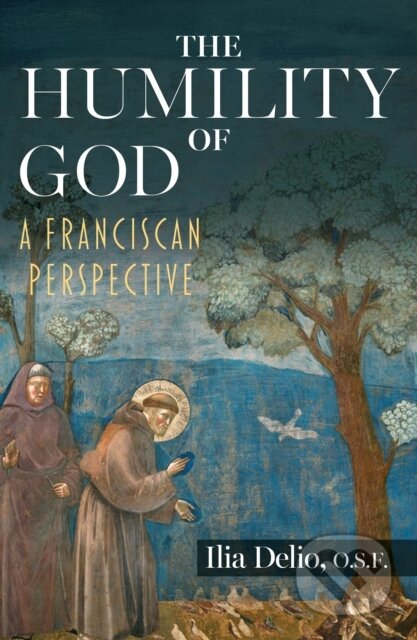 Kniha: Humility of God: A Franciscan Perspective (Ilia Delio). , 2026 Kniha: Humility of God: A Franciscan Perspective (Ilia Delio). , 2026