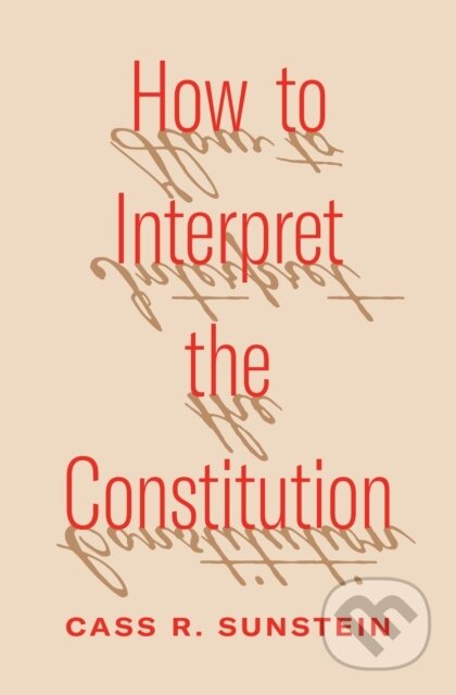 Kniha: How to Interpret the Constitution (Cass R. Sunstein). Princeton University Press, 2026 Kniha: How to Interpret the Constitution (Cass R. Sunstein). Princeton University Press, 2026