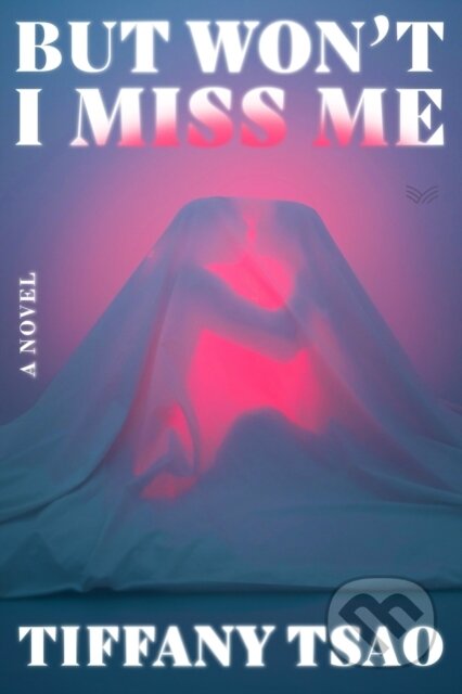 Kniha: But Won't I Miss Me (Tiffany Tsao). HarperCollins, 2026 Kniha: But Won't I Miss Me (Tiffany Tsao). HarperCollins, 2026