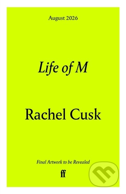 Kniha: Life of M (Rachel Cusk). Faber and Faber, 2026 Kniha: Life of M (Rachel Cusk). Faber and Faber, 2026