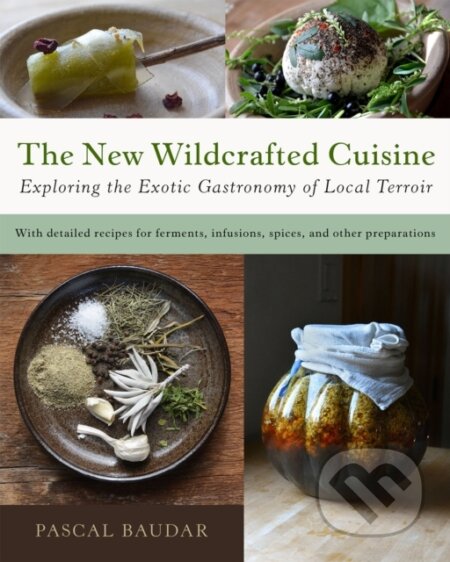 Kniha: The New Wildcrafted Cuisine (Pascal Baudar). , 2023 Kniha: The New Wildcrafted Cuisine (Pascal Baudar). , 2023