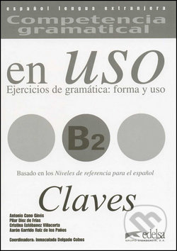 Kniha: Competencia Gramatical En Uso B2 Clave klíč (Aarón Garrido Ruiz de los Paños, Antonio Cano Ginés, Cristina Estébanez Villacorta, Inmaculada Delgado Cobos a María Pilar Díez de Frías). Fraus, 2008 Kniha: Competencia Gramatical En Uso B2 Clave klíč (Aarón Garrido Ruiz de los Paños, Antonio Cano Ginés, Cristina Estébanez Villacorta, Inmaculada Delgado Cobos a María Pilar Díez de Frías). Fraus, 2008