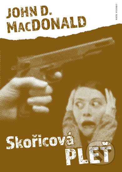 Kniha: Skořicová pleť (D. John MacDonald). Naše vojsko CZ, 2018 Kniha: Skořicová pleť (D. John MacDonald). Naše vojsko CZ, 2018