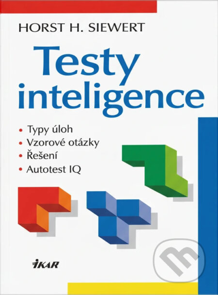 Kniha: Testy inteligence (Horst H. Siewert). Ikar CZ, 2004 Kniha: Testy inteligence (Horst H. Siewert). Ikar CZ, 2004