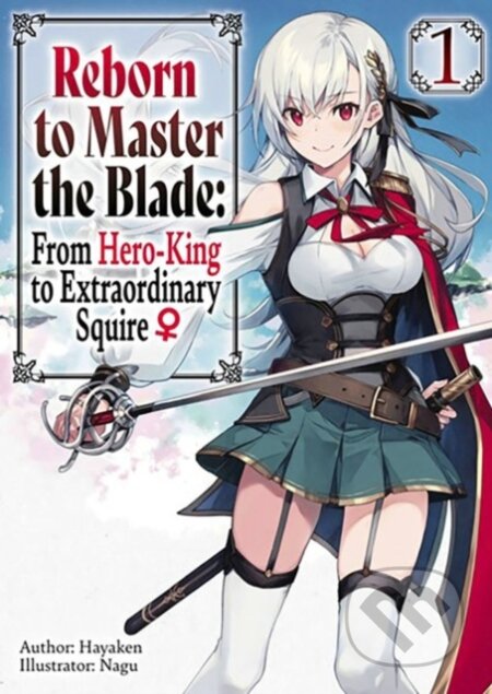 Kniha: Reborn to Master the Blade: From Hero-King to Extraordinary Squire, Vol. 1 (light novel) (Carly Smith, Nagu Nagu, Mike Langwiser a Hayaken Hayaken). J-Novel Club, 2023 Kniha: Reborn to Master the Blade: From Hero-King to Extraordinary Squire, Vol. 1 (light novel) (Carly Smith, Nagu Nagu, Mike Langwiser a Hayaken Hayaken). J-Novel Club, 2023