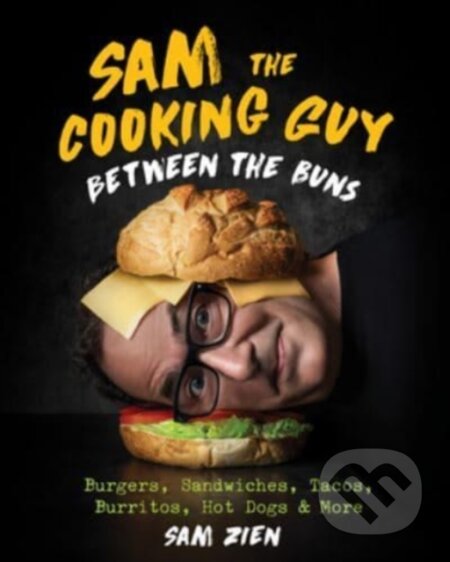 Kniha: Sam the Cooking Guy: Between the Buns – Burgers, Sandwiches, Tacos, Burritos, Hot Dogs & More (Sam Zien). Countryman Press Inc., 2022 Kniha: Sam the Cooking Guy: Between the Buns – Burgers, Sandwiches, Tacos, Burritos, Hot Dogs & More (Sam Zien). Countryman Press Inc., 2022