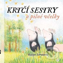 Kniha: Krtčí sestry a pilné včelky (Roslyn Schwartz). Offi, 2013 Kniha: Krtčí sestry a pilné včelky (Roslyn Schwartz). Offi, 2013