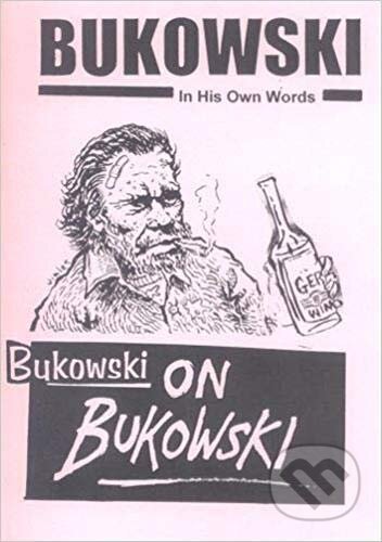 Kniha: Bukowski on Bukowski (Charles Bukowski). Little Lagoon, 1998 Kniha: Bukowski on Bukowski (Charles Bukowski). Little Lagoon, 1998
