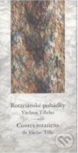 Kniha: Rotariánské pohádky Václava Tilleho / Contes rotariens de Václav Tille (Václav Tille). Nová tiskárna Pelhřimov, 2009 Kniha: Rotariánské pohádky Václava Tilleho / Contes rotariens de Václav Tille (Václav Tille). Nová tiskárna Pelhřimov, 2009