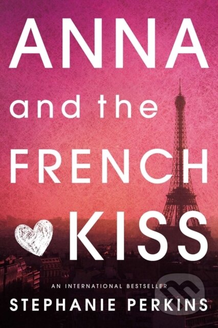 Kniha: Anna and the French Kiss (Stephanie Perkins). Penguin Books, 2011 Kniha: Anna and the French Kiss (Stephanie Perkins). Penguin Books, 2011