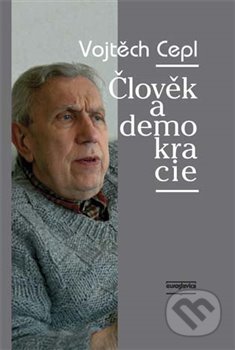 Kniha: Člověk a demokracie (Vojtěch Cepl). Euroslavica, 2013 Kniha: Člověk a demokracie (Vojtěch Cepl). Euroslavica, 2013