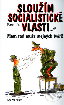Kniha: Sloužím socialistické vlasti (Jr. Bezi a Lubomír Lichý). Ivo Železný, 2005 Kniha: Sloužím socialistické vlasti (Jr. Bezi a Lubomír Lichý). Ivo Železný, 2005