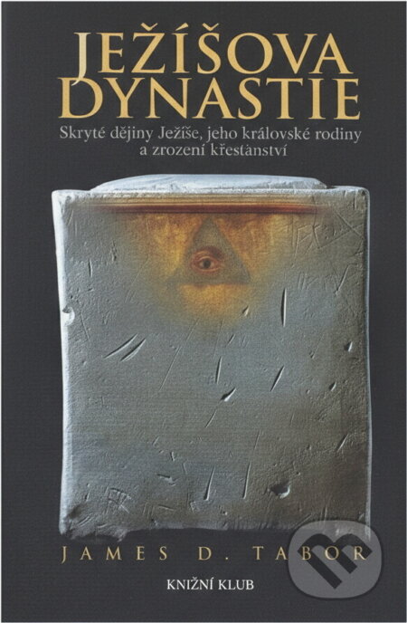 Kniha: Ježíšova dynastie (James D. Tabor a D. Tabor James). Knižní klub, 2007 Kniha: Ježíšova dynastie (James D. Tabor a D. Tabor James). Knižní klub, 2007