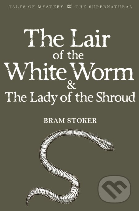 Kniha: Lair of the White Worm & The Lady of the Shroud (Bram Stoker). Wordsworth, 2010 Kniha: Lair of the White Worm & The Lady of the Shroud (Bram Stoker). Wordsworth, 2010