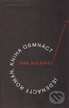 Kniha: Jedenáctý román, kniha osmnáct (Dag Solstad). Pistorius & Olšanská, 2013 Kniha: Jedenáctý román, kniha osmnáct (Dag Solstad). Pistorius & Olšanská, 2013