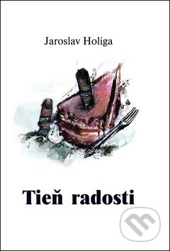 Kniha: Tieň radosti (Jaroslav Holiga). Jaroslav Holiga, 2013 Kniha: Tieň radosti (Jaroslav Holiga). Jaroslav Holiga, 2013
