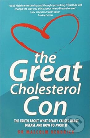 Kniha: The Great Cholesterol Con (Malcolm Kendrick). John Blake, 2008 Kniha: The Great Cholesterol Con (Malcolm Kendrick). John Blake, 2008