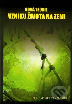 Kniha: Nová teorie vzniku života na Zemi (Jaroslav Vykouřil). Vydejteknihu.cz, 2010 Kniha: Nová teorie vzniku života na Zemi (Jaroslav Vykouřil). Vydejteknihu.cz, 2010