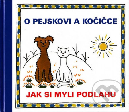 Kniha: O pejskovi a kočičce - Jak si myli podlahu (Josef Čapek). Vydavateľstvo Baset, 2008 Kniha: O pejskovi a kočičce - Jak si myli podlahu (Josef Čapek). Vydavateľstvo Baset, 2008