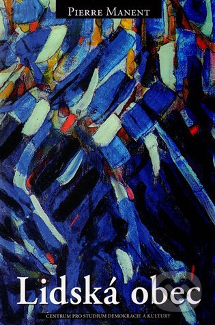 Kniha: Lidská obec (Pierre Manent). Centrum pro studium demokracie a kultury, 2013 Kniha: Lidská obec (Pierre Manent). Centrum pro studium demokracie a kultury, 2013
