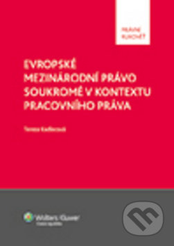 Kniha: Evropské mezinárodní právo soukromé v kontextu pracovního práva (Tereza Kadlecová). Wolters Kluwer ČR, 2013 Kniha: Evropské mezinárodní právo soukromé v kontextu pracovního práva (Tereza Kadlecová). Wolters Kluwer ČR, 2013
