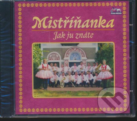 Hudební CD: Mistříňanka: Jak ju znáte (Česká Muzika). Česká Muzika, 2010 Hudební CD: Mistříňanka: Jak ju znáte (Česká Muzika). Česká Muzika, 2010