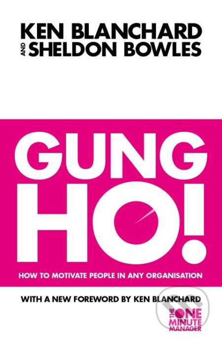 Kniha: Gung Ho! (Kenneth Blanchard a Sheldon Bowles). HarperCollins, 1998 Kniha: Gung Ho! (Kenneth Blanchard a Sheldon Bowles). HarperCollins, 1998