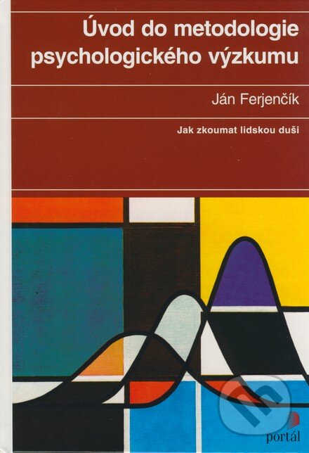Kniha: Úvod do metodologie psychologického výzkumu (Ján Ferjenčík). Portál, 2000 Kniha: Úvod do metodologie psychologického výzkumu (Ján Ferjenčík). Portál, 2000