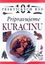 Kniha: 101 praktických rád - Pripravujeme kuracinu (Autorský kolektív). Ikar, 1998 Kniha: 101 praktických rád - Pripravujeme kuracinu (Autorský kolektív). Ikar, 1998