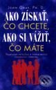 Kniha: Ako získať čo chcete, ako si vážiť, čo máte (John Gray). Ikar, 2000 Kniha: Ako získať čo chcete, ako si vážiť, čo máte (John Gray). Ikar, 2000