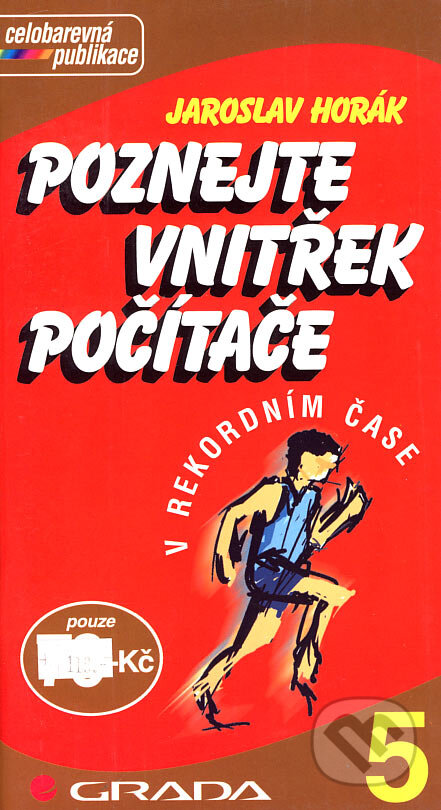 Kniha: Poznejte vnitřek počítače (Jaroslav Horák). Grada, 2001 Kniha: Poznejte vnitřek počítače (Jaroslav Horák). Grada, 2001