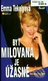 Kniha: Byť milovaná je úžasné (Emma Tekelyová). Ikar, 2000 Kniha: Byť milovaná je úžasné (Emma Tekelyová). Ikar, 2000