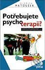 Kniha: Potřebujete psychoterapii (Oldřich Matoušek). Portál, 1999 Kniha: Potřebujete psychoterapii (Oldřich Matoušek). Portál, 1999