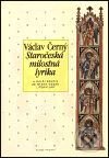 Kniha: Staročeská milostná lyrika (Václav Černý). Mladá fronta, 2001 Kniha: Staročeská milostná lyrika (Václav Černý). Mladá fronta, 2001