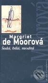 Šedá, bílá, modrá - Margriet de Moorová, Mladá fronta, 2001