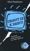 Kniha: Ubavit se k smrti (Neil Postman). Mladá fronta, 2001 Kniha: Ubavit se k smrti (Neil Postman). Mladá fronta, 2001