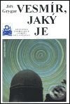 Kniha: Vesmír, jaký je (Jiří Grygar). Mladá fronta, 2001 Kniha: Vesmír, jaký je (Jiří Grygar). Mladá fronta, 2001