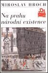 Kniha: Na prahu národní existence (Miroslav Hroch). Mladá fronta, 2001 Kniha: Na prahu národní existence (Miroslav Hroch). Mladá fronta, 2001