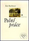 Kniha: Polní práce (Petr Borkovec). Mladá fronta, 2001 Kniha: Polní práce (Petr Borkovec). Mladá fronta, 2001