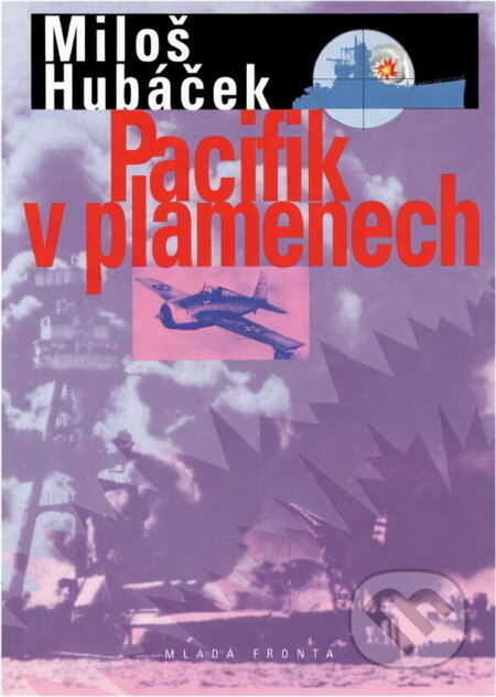 Kniha: Pacifik v plamenech (Miloš Hubáček). Mladá fronta, 2001 Kniha: Pacifik v plamenech (Miloš Hubáček). Mladá fronta, 2001