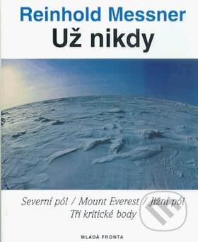 Kniha: Už nikdy (Reinhold Messner). Mladá fronta, 2001 Kniha: Už nikdy (Reinhold Messner). Mladá fronta, 2001