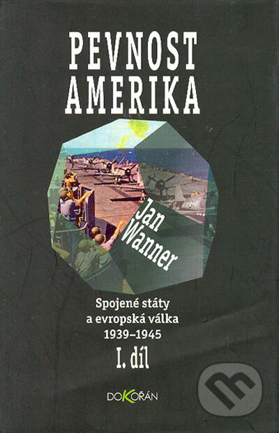Kniha: Spojené státy a evropská válka 1939–1945, díl I. (Jan Wanner). Dokořán, 2001 Kniha: Spojené státy a evropská válka 1939–1945, díl I. (Jan Wanner). Dokořán, 2001