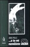 Kniha: ...a to mi nemůžete udělat (Jan Pelc). Maťa, 2001 Kniha: ...a to mi nemůžete udělat (Jan Pelc). Maťa, 2001